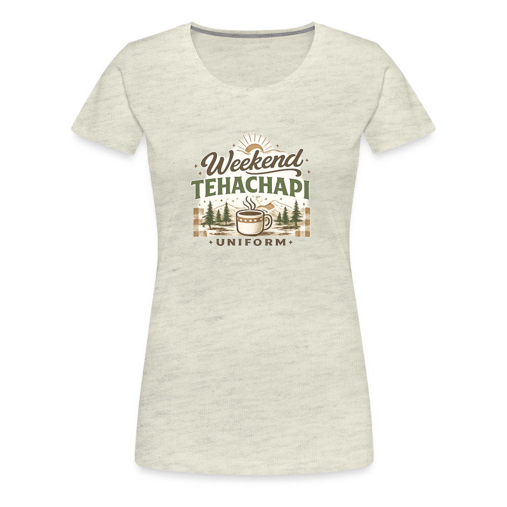 Tehachapi Weekend Uniform Women’s Premium Graphic Tee – Cozy Mountain Coffee Shirt - heather oatmeal