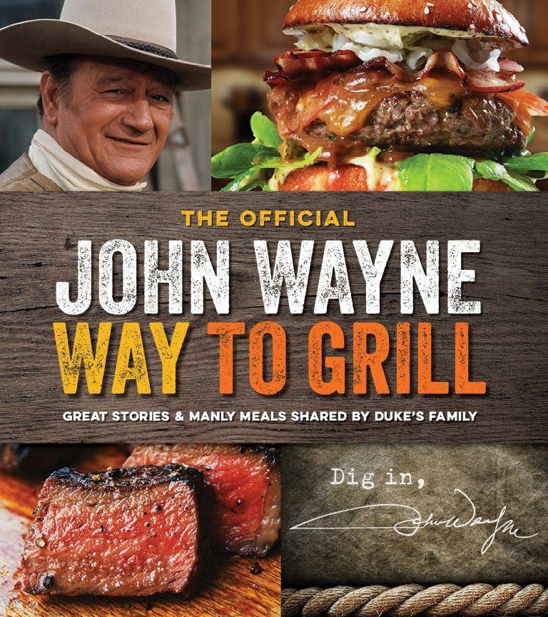 The Official John Wayne Way to Grill Cookbook