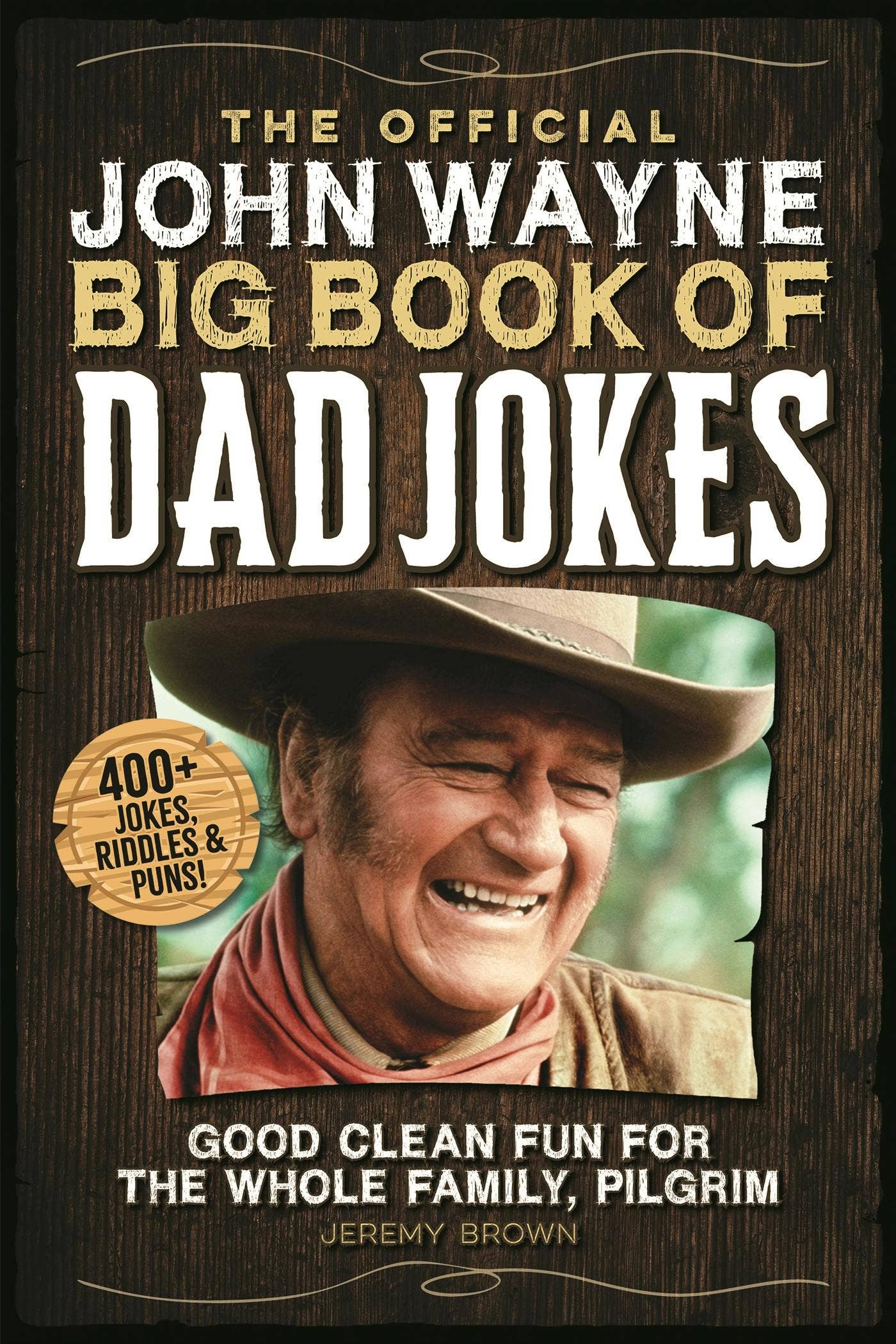 John Wayne Big Book of Dad Jokes: Family Fun Edition