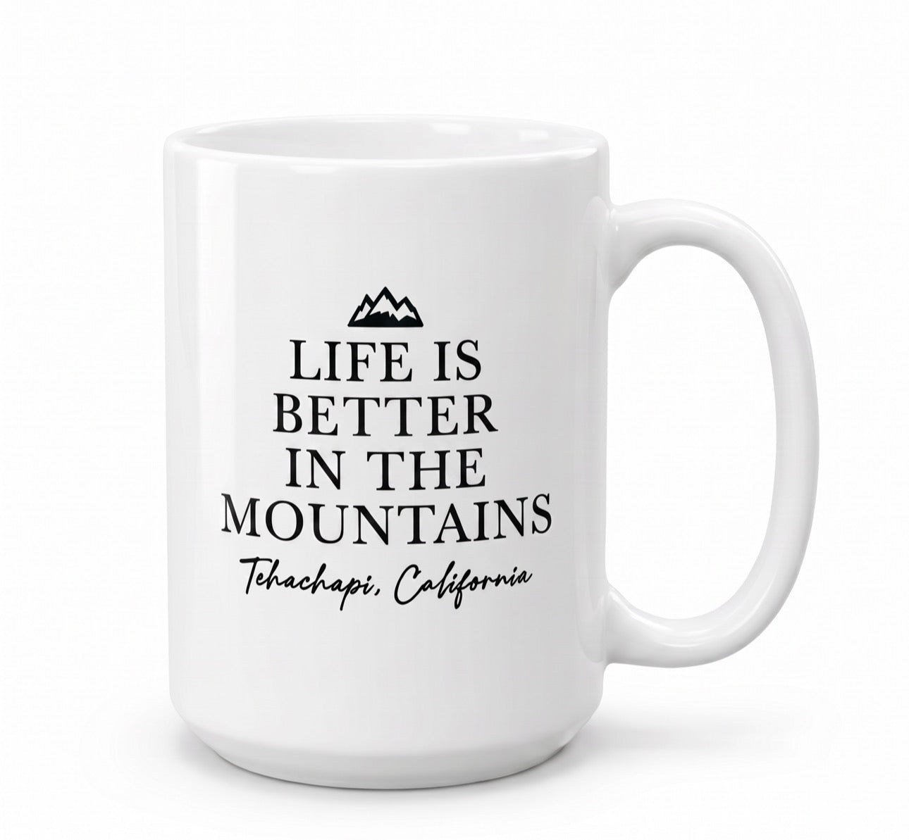 Tehachapi, California “Life Is Better in the Mountains” 15 oz Ceramic Coffee Mug