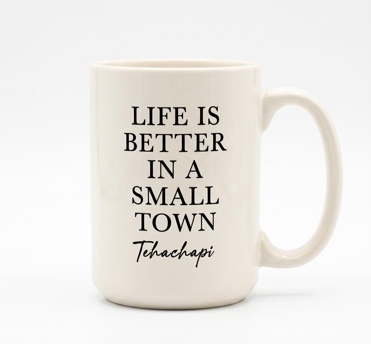 Tehachapi, California “Life Is Better in a Small Town” 15 oz Ceramic Coffee Mug