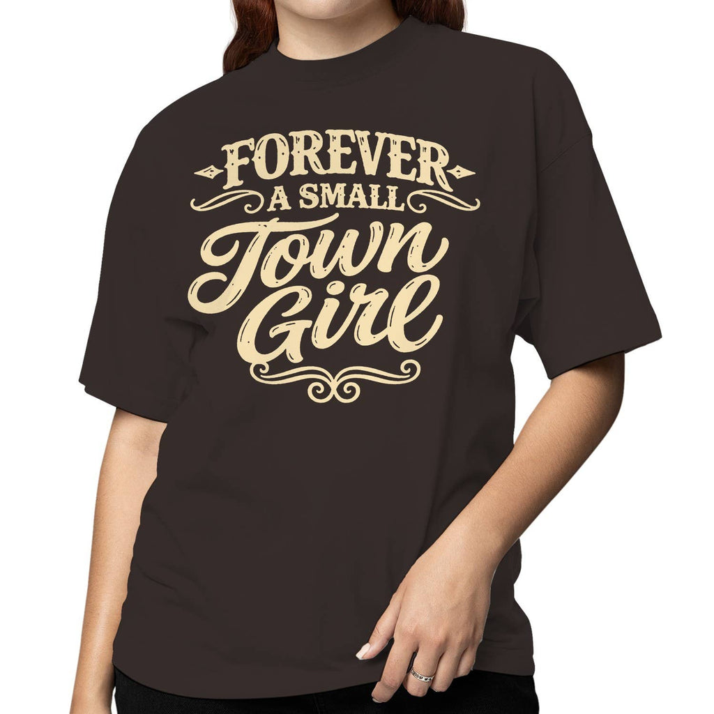 Forever a Small Town Girl Women's T-Shirt