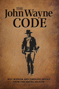 John Wayne Code: Wit, Wisdom & Timeless Advice