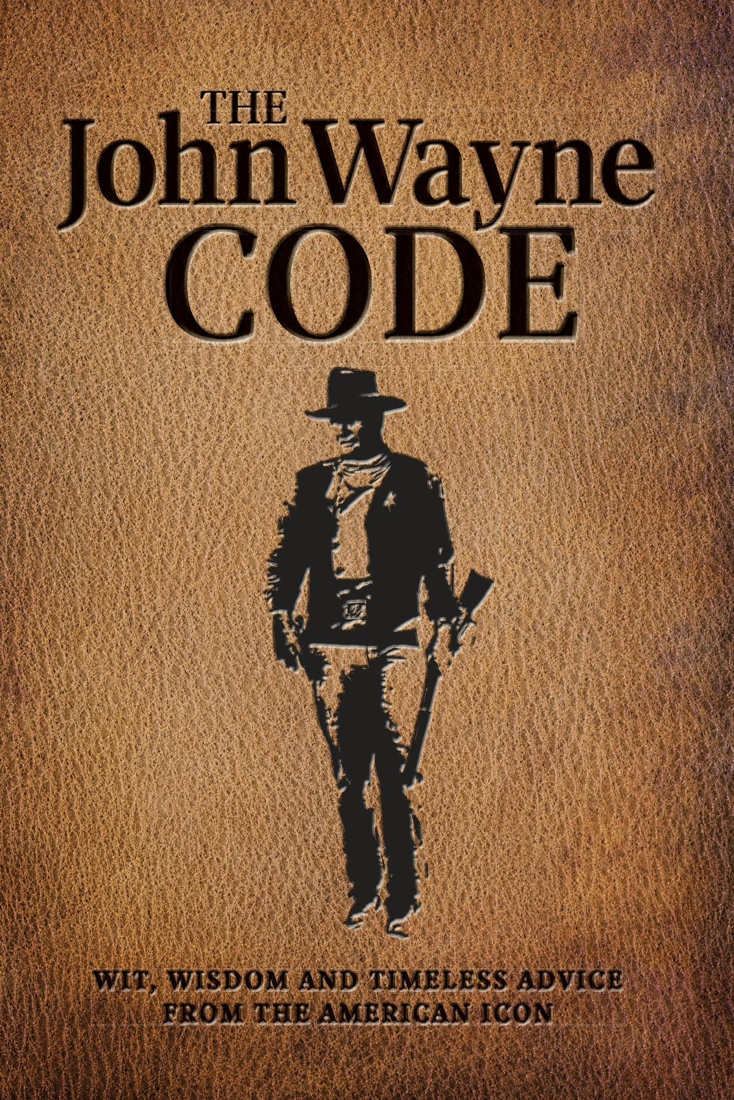 John Wayne Code: Wit, Wisdom & Timeless Advice