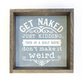 Funny Bathroom Sign – Get Naked, Just Kidding Half Bath Sign – 6x6 Mini Canvas Wall Art