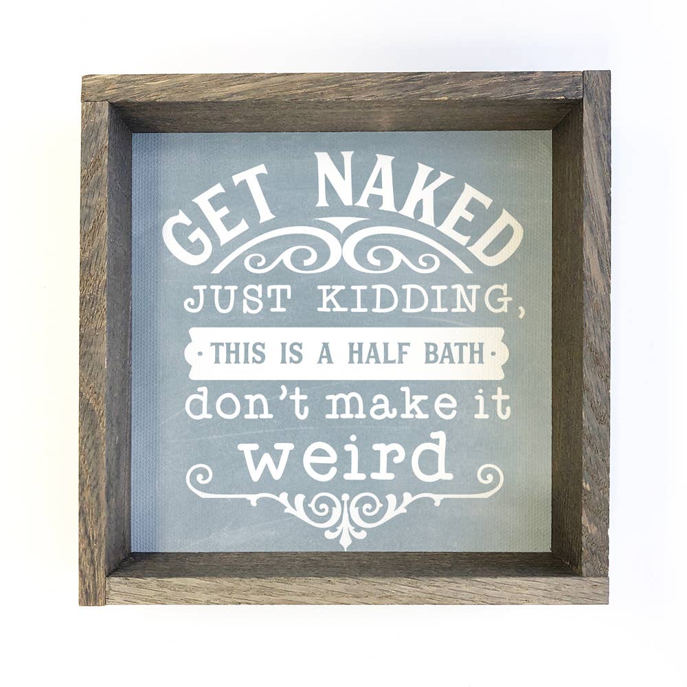 Funny Bathroom Sign – Get Naked, Just Kidding Half Bath Sign – 6x6 Mini Canvas Wall Art