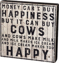 Money Can't Buy Happiness... But It Can Buy Cows Box Sign