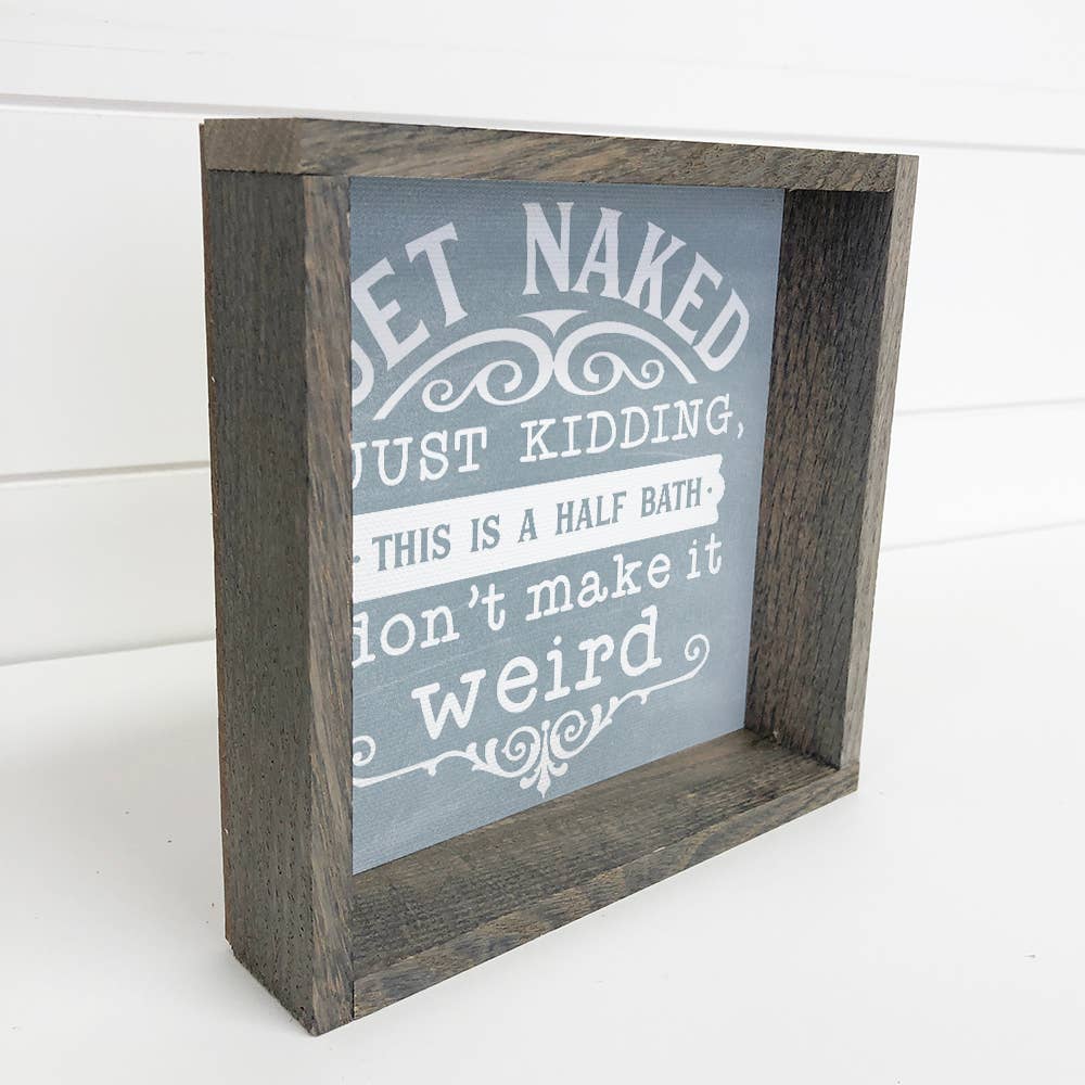 Funny Bathroom Sign – Get Naked, Just Kidding Half Bath Sign – 6x6 Mini Canvas Wall Art